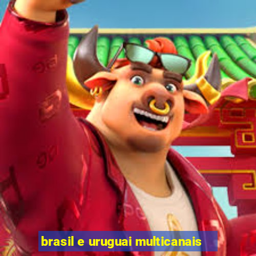 brasil e uruguai multicanais